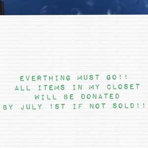 ALL ITEMS IN MY CLOSET WILL BE DONATED 7/1!